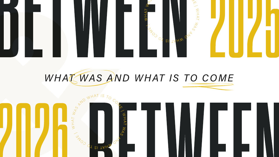 Between What Was and What is to Come